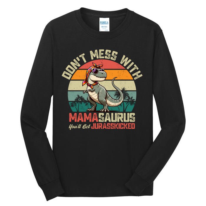 Dont Mess With Mamasaurus Youll Get Jurasskicked Tall Long Sleeve T-Shirt