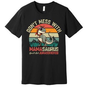 Dont Mess With Mamasaurus Youll Get Jurasskicked Premium T-Shirt