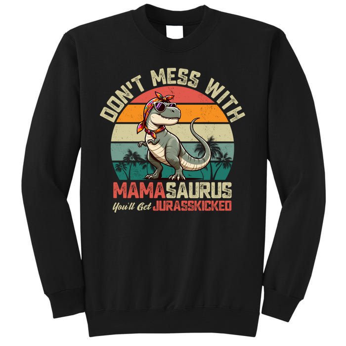 Dont Mess With Mamasaurus Youll Get Jurasskicked Tall Sweatshirt