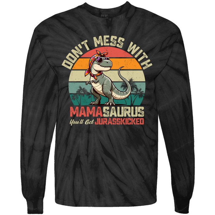 Dont Mess With Mamasaurus Youll Get Jurasskicked Tie-Dye Long Sleeve Shirt