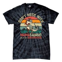 Dont Mess With Mamasaurus Youll Get Jurasskicked Tie-Dye T-Shirt