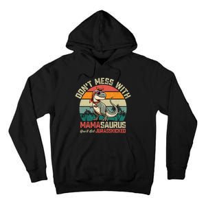 Dont Mess With Mamasaurus Youll Get Jurasskicked Tall Hoodie