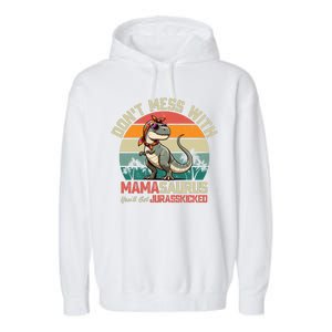 Dont Mess With Mamasaurus Youll Get Jurasskicked Garment-Dyed Fleece Hoodie