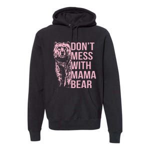 DonT Mess With Mama Bear Premium Hoodie