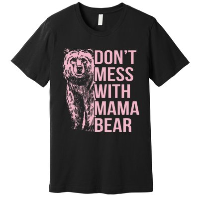 DonT Mess With Mama Bear Premium T-Shirt