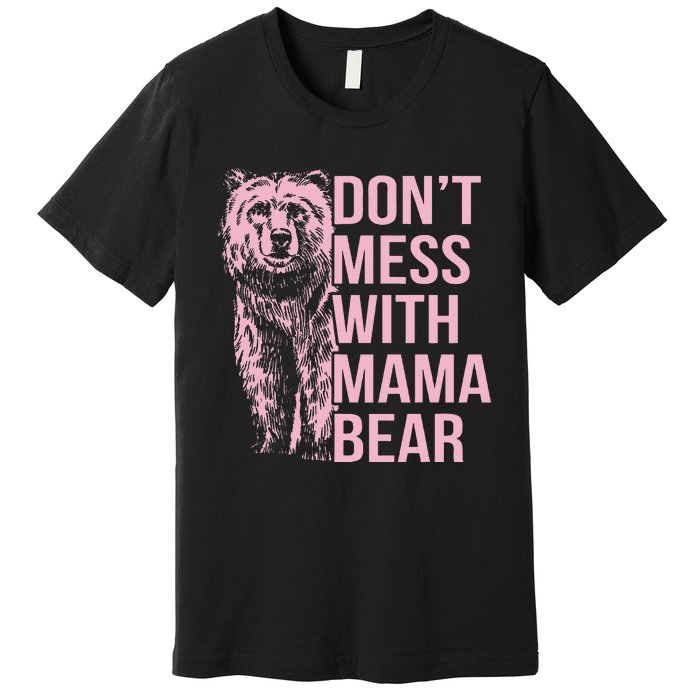 DonT Mess With Mama Bear Premium T-Shirt