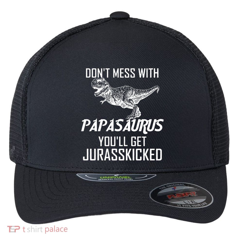Don't Mess With Papasaurus Jurasskicked Flexfit Unipanel Trucker Cap