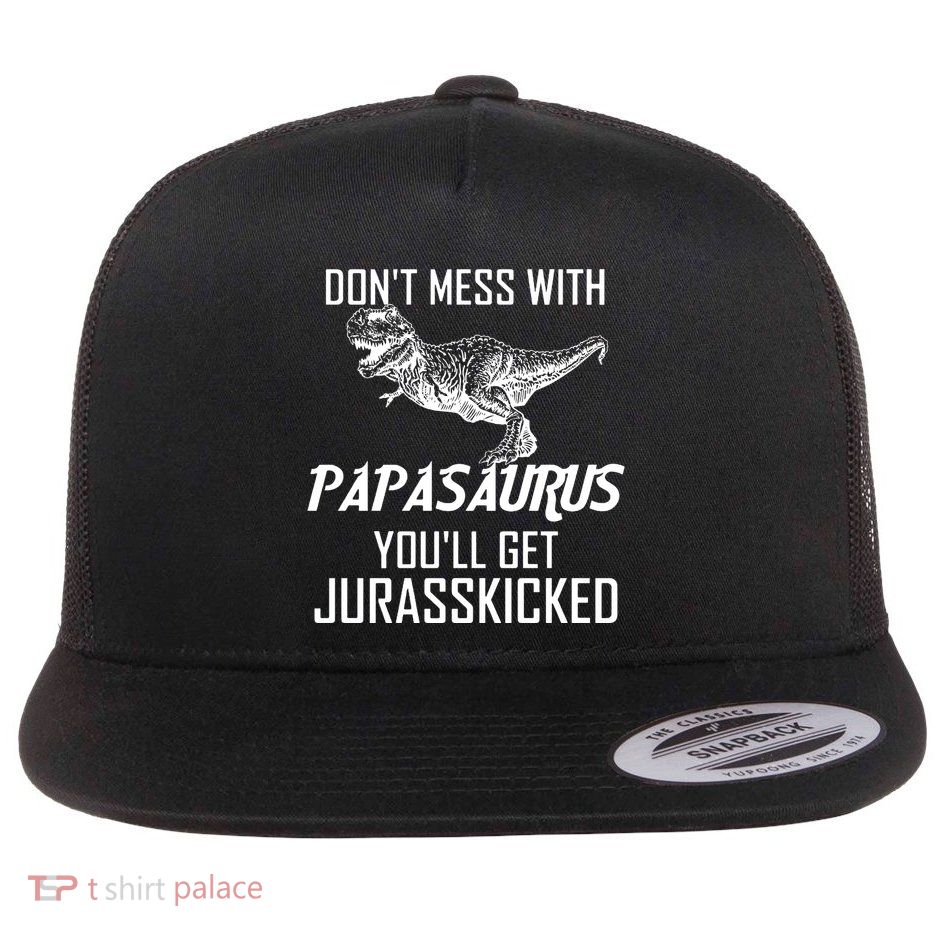 Don't Mess With Papasaurus Jurasskicked Flatbill Hat