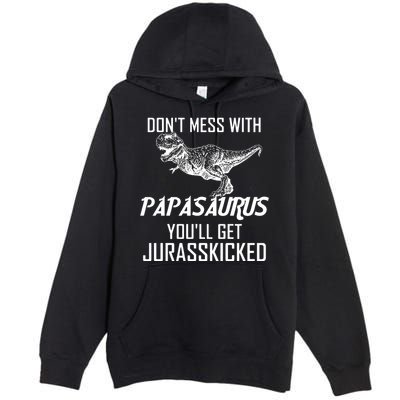 Don't Mess With Papasaurus Jurasskicked Premium Pullover Hoodie