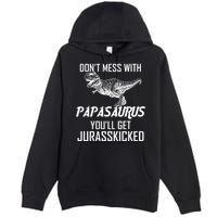 Don't Mess With Papasaurus Jurasskicked Premium Pullover Hoodie