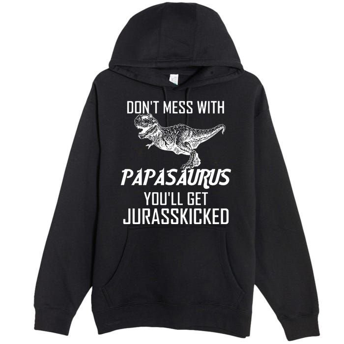 Don't Mess With Papasaurus Jurasskicked Premium Pullover Hoodie