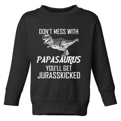 Don't Mess With Papasaurus Jurasskicked Toddler Sweatshirt