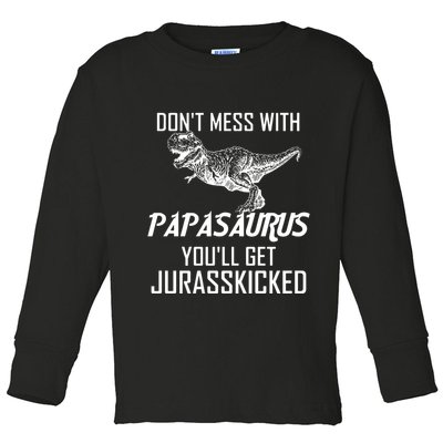 Don't Mess With Papasaurus Jurasskicked Toddler Long Sleeve Shirt
