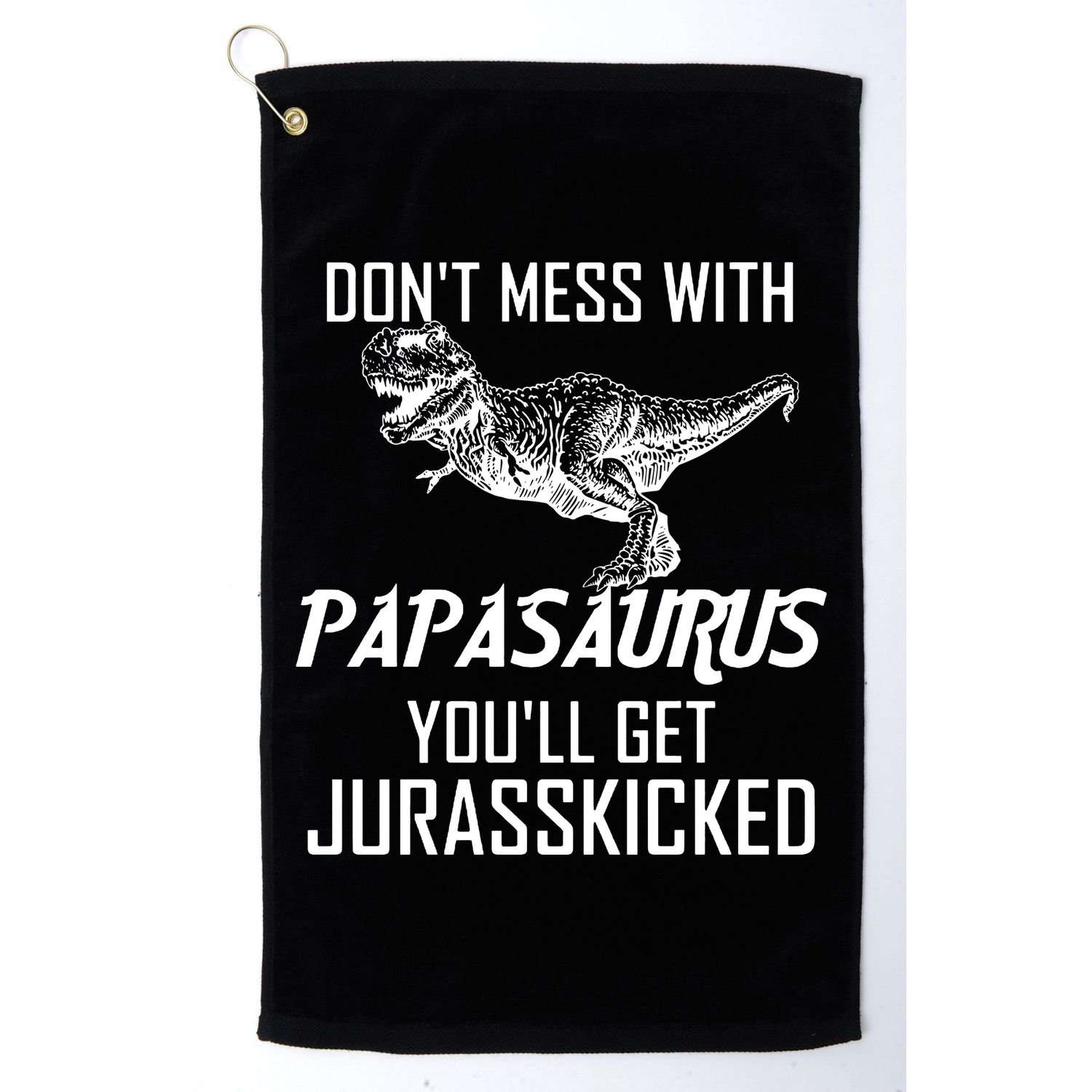 Don't Mess With Papasaurus Jurasskicked Golf Towel