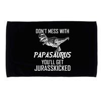 Don't Mess With Papasaurus Jurasskicked Microfiber Hand Towel