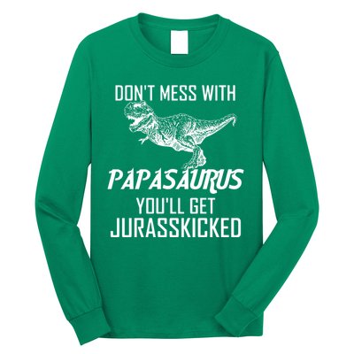 Don't Mess With Papasaurus Jurasskicked Long Sleeve Shirt