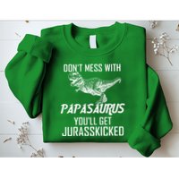 Don't Mess With Papasaurus Jurasskicked Sweatshirt