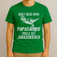 Don't Mess With Papasaurus Jurasskicked T-Shirt