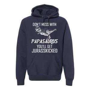 Don't Mess With Papasaurus Jurasskicked Premium Hoodie