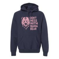 Dont Mess With Mama Bear Mothers Day Premium Hoodie