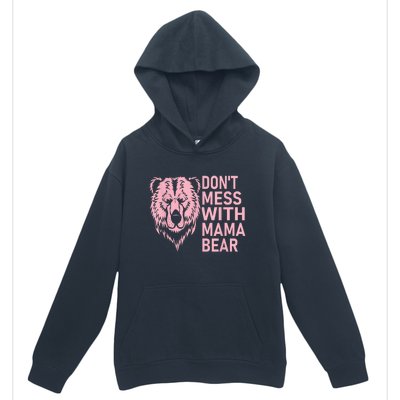 Dont Mess With Mama Bear Mothers Day Urban Pullover Hoodie