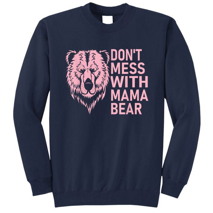 Dont Mess With Mama Bear Mothers Day Tall Sweatshirt