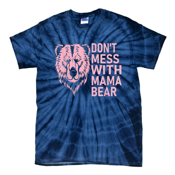 Dont Mess With Mama Bear Mothers Day Tie-Dye T-Shirt