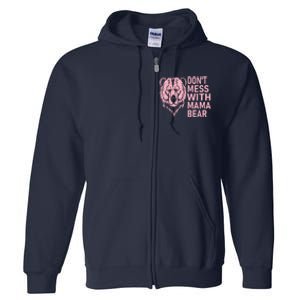 Dont Mess With Mama Bear Mothers Day Full Zip Hoodie