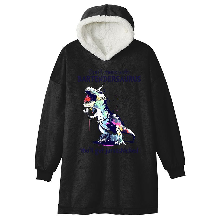 Don’T Mess With Bartendersaurus You’Ll Get Jurasskicked Hooded Wearable Blanket