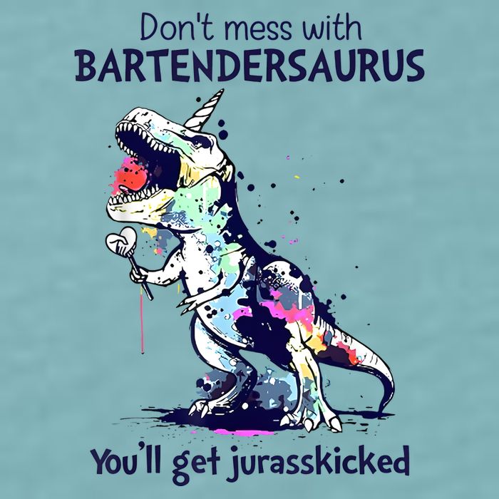 Don’T Mess With Bartendersaurus You’Ll Get Jurasskicked Sueded Cloud Jersey T-Shirt