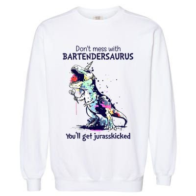 Don’T Mess With Bartendersaurus You’Ll Get Jurasskicked Garment-Dyed Sweatshirt
