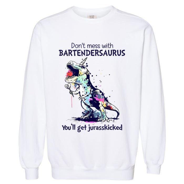 Don’T Mess With Bartendersaurus You’Ll Get Jurasskicked Garment-Dyed Sweatshirt