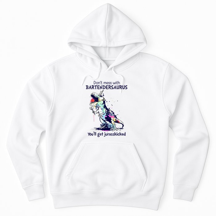Don’T Mess With Bartendersaurus You’Ll Get Jurasskicked Hoodie