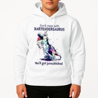 Don’T Mess With Bartendersaurus You’Ll Get Jurasskicked Hoodie