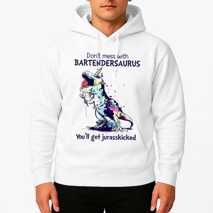 Don’T Mess With Bartendersaurus You’Ll Get Jurasskicked Hoodie