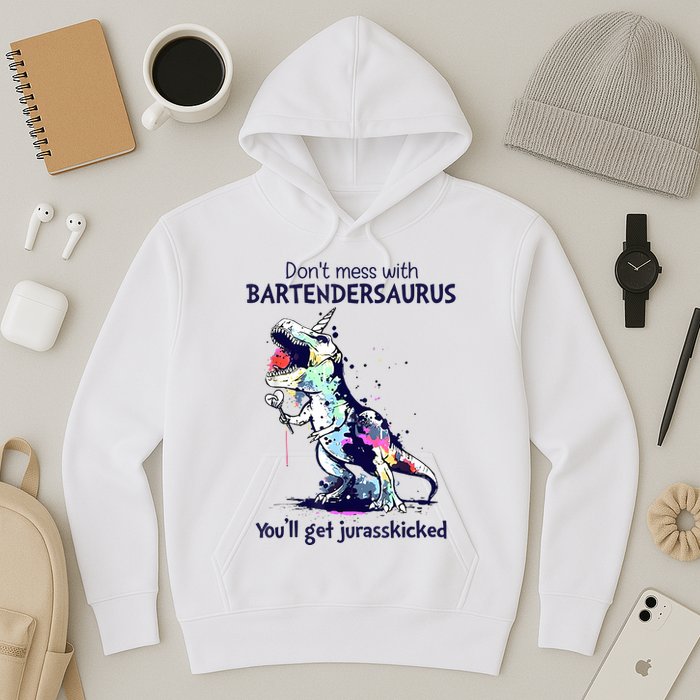 Don’T Mess With Bartendersaurus You’Ll Get Jurasskicked Hoodie