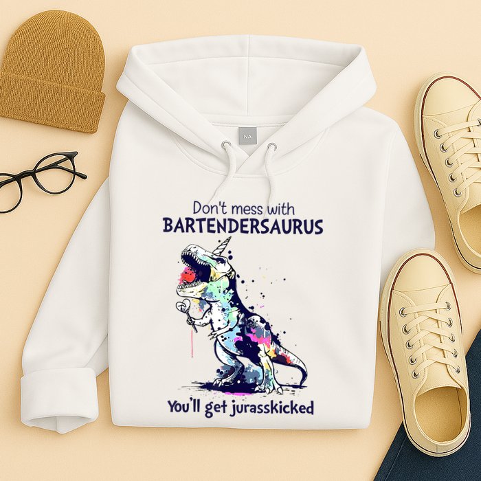 Don’T Mess With Bartendersaurus You’Ll Get Jurasskicked Hoodie
