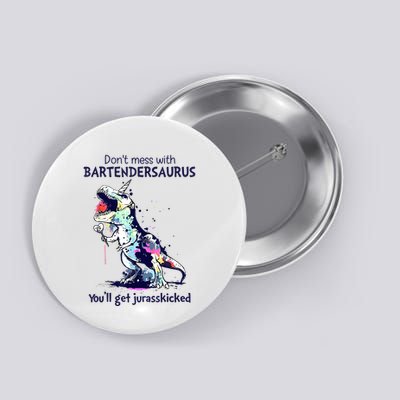 Don’T Mess With Bartendersaurus You’Ll Get Jurasskicked Button