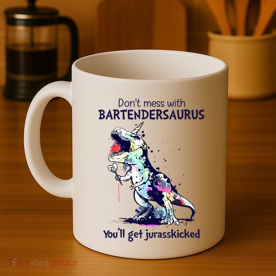 Don’T Mess With Bartendersaurus You’Ll Get Jurasskicked Mug