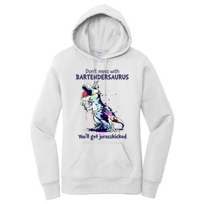 Don’T Mess With Bartendersaurus You’Ll Get Jurasskicked Women's Pullover Hoodie