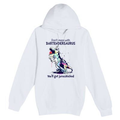 Don’T Mess With Bartendersaurus You’Ll Get Jurasskicked Premium Pullover Hoodie