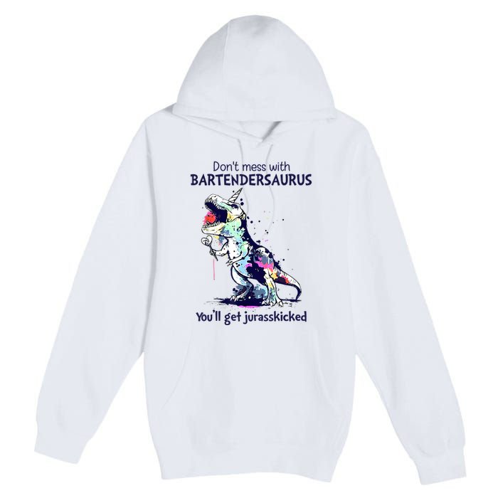 Don’T Mess With Bartendersaurus You’Ll Get Jurasskicked Premium Pullover Hoodie