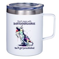 Don’T Mess With Bartendersaurus You’Ll Get Jurasskicked 12oz Stainless Steel Coffee Mug