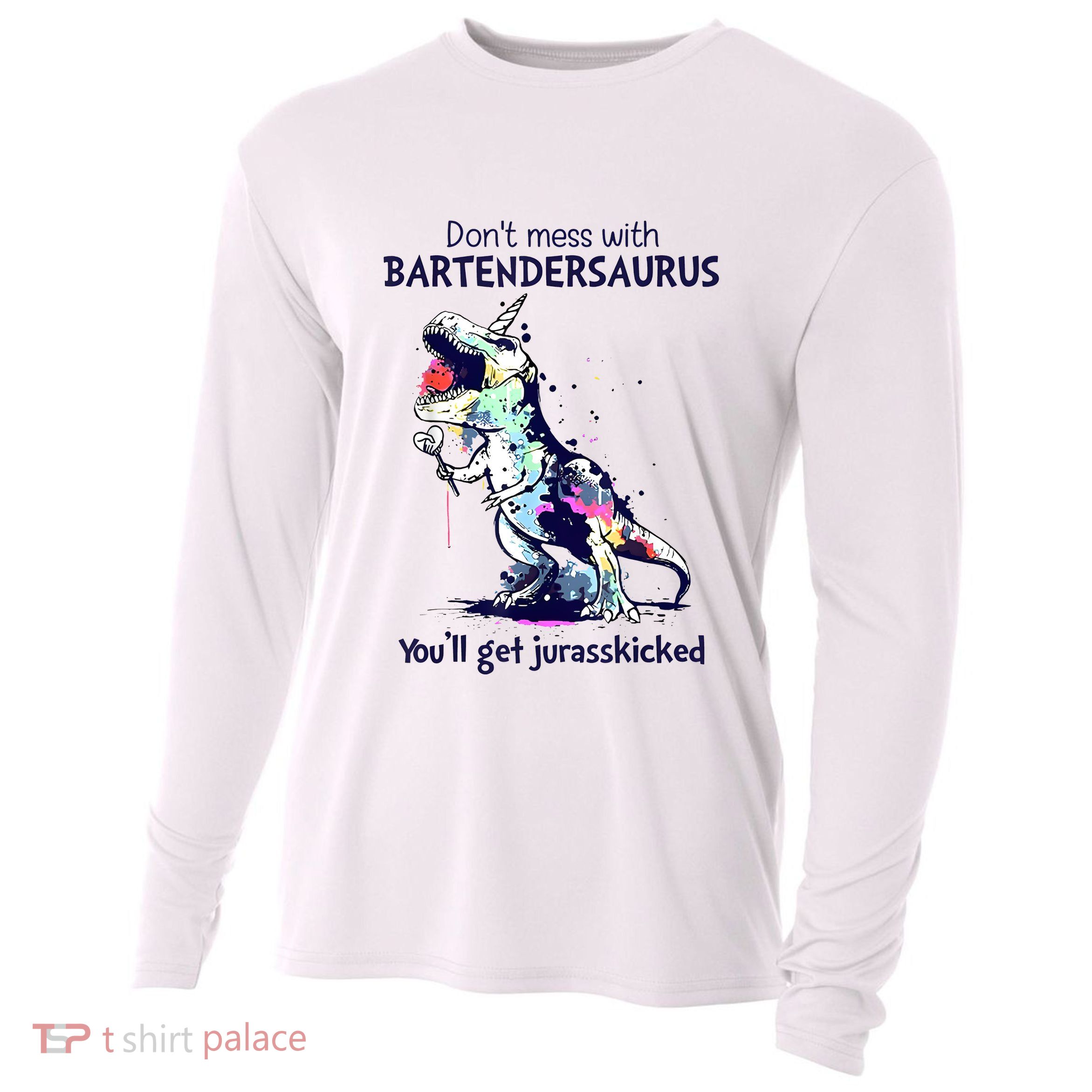Don’T Mess With Bartendersaurus You’Ll Get Jurasskicked Cooling Performance Long Sleeve Crew