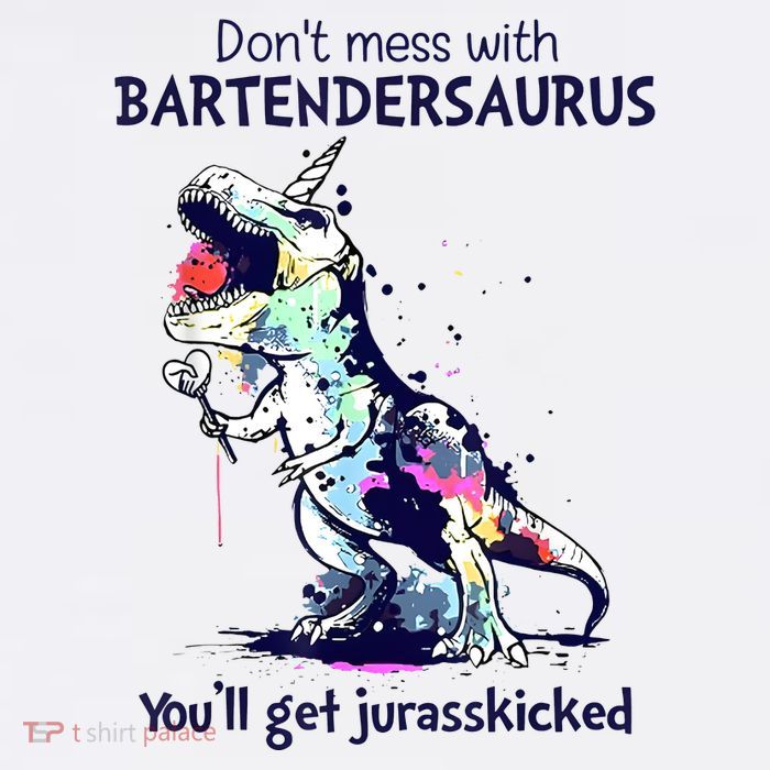 Don’T Mess With Bartendersaurus You’Ll Get Jurasskicked Poster