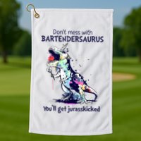 Don’T Mess With Bartendersaurus You’Ll Get Jurasskicked Golf Towel