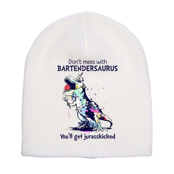 Don’T Mess With Bartendersaurus You’Ll Get Jurasskicked Short Acrylic Beanie