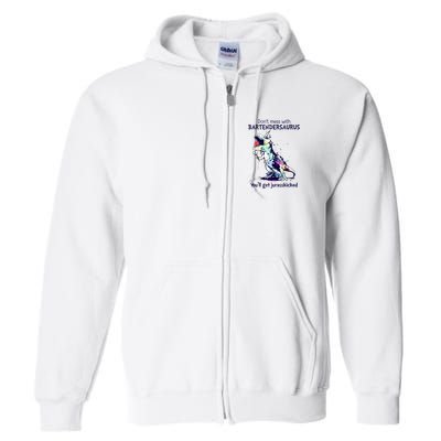 Don’T Mess With Bartendersaurus You’Ll Get Jurasskicked Full Zip Hoodie
