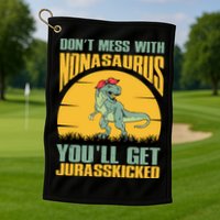 Don't Mess With Nonasaurus You'll Get Jurasskicked Mother's Day Golf Towel