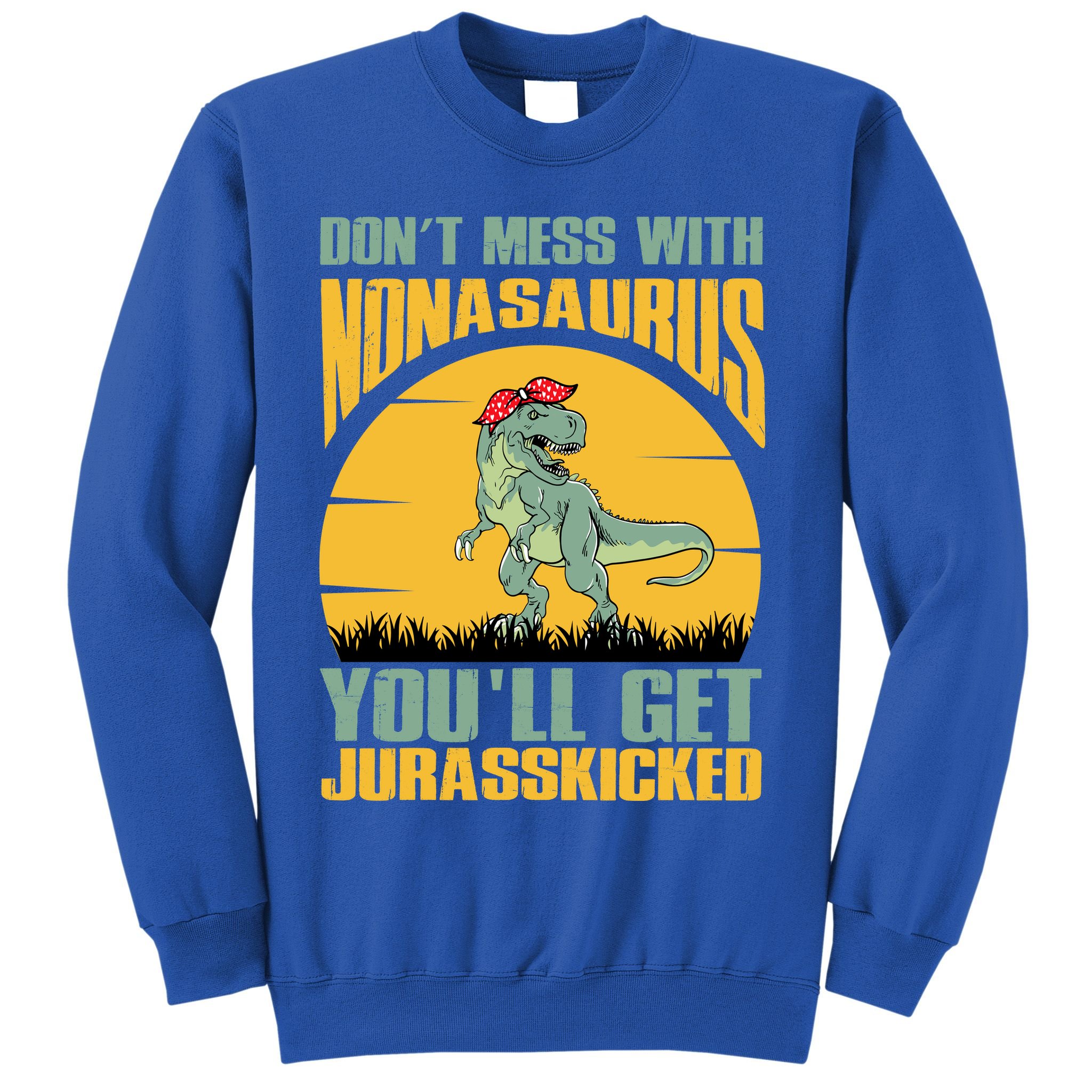 Don't Mess With Nonasaurus You'll Get Jurasskicked Mother's Day Sweatshirt